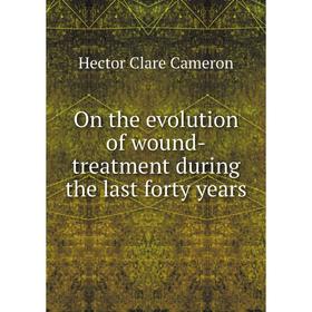 

Книга On the evolution of wound-treatment during the last forty years