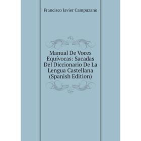 

Книга Manual De Voces Equívocas: Sacadas Del Diccionario De La Lengua Castellana