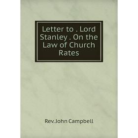 

Книга Letter to Lord Stanley On the Law of Church Rates