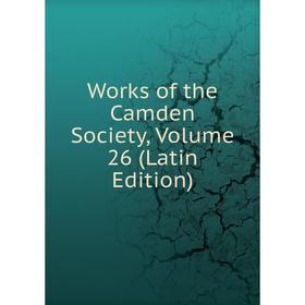 

Книга Works of the Camden Society, Volume 26 (Latin Edition)