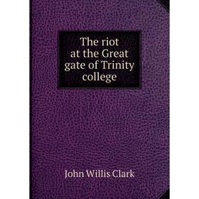 

Книга The riot at the Great gate of Trinity college
