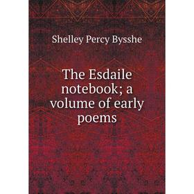 

Книга The Esdaile notebook; a volume of early poems