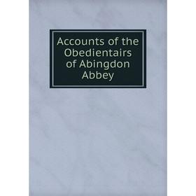 

Книга Accounts of the Obedientairs of Abingdon Abbey