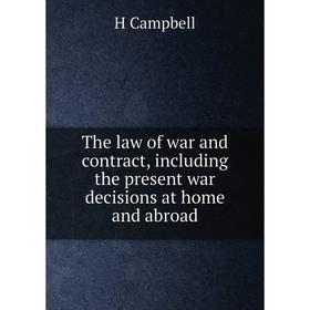 

Книга The law of war and contract, including the present war decisions at home and abroad