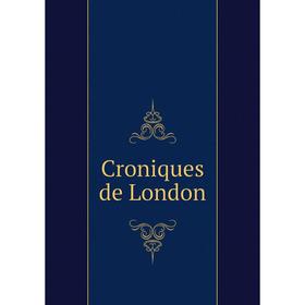

Книга Croniques de London