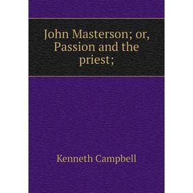 

Книга John Masterson; or, Passion and the priest;