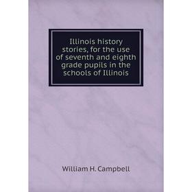 

Книга Illinois history stories, for the use of seventh and eighth grade pupils in the schools of Illinois