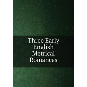

Книга Three Early English Metrical Romances