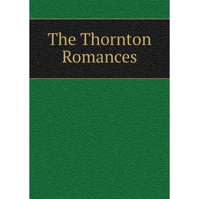 

Книга The Thornton Romances