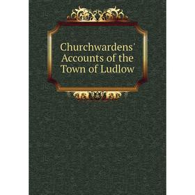 

Книга Churchwardens' Accounts of the Town of Ludlow