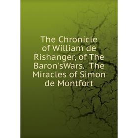 

Книга The Chronicle of William de Rishanger, of The Baron'sWars. The Miracles of Simon de Montfort