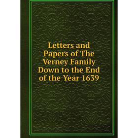 

Книга Letters and Papers of The Verney Family Down to the End of the Year 1639