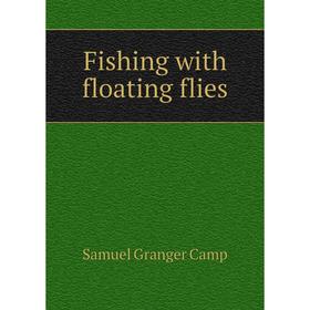 

Книга Fishing with floating flies
