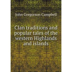 

Книга Clan traditions and popular tales of the western Highlands and islands