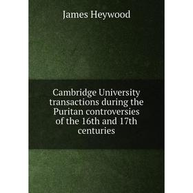 

Книга Cambridge University transactions during the Puritan controversies of the 16th and 17th centuries