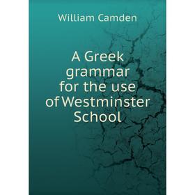 

Книга A Greek grammar for the use of Westminster School