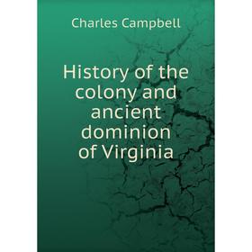 

Книга History of the colony and ancient dominion of Virginia