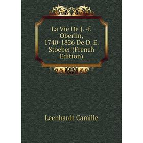 

Книга La Vie De J -f Oberlin, 1740-1826 De D E Stoeber