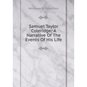 

Книга Samuel Taylor Coleridge; A Narrative Of The Events Of His Life