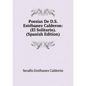 

Книга Poesías De D.S. Estébanez Calderon: (El Solitario). (Spanish Edition)