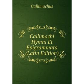 

Книга Callimachi Hymni Et Epigrammata (Latin Edition)