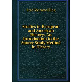 

Книга Studies in European and American History: An Introduction to the Source Study Method in History
