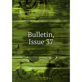 

Книга Bulletin, Issue 37