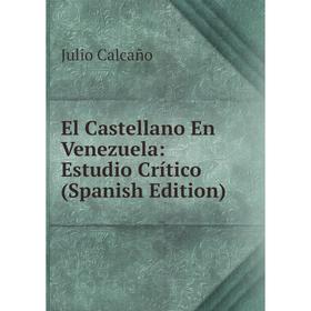 

Книга El Castellano En Venezuela: Estudio Crítico (Spanish Edition)