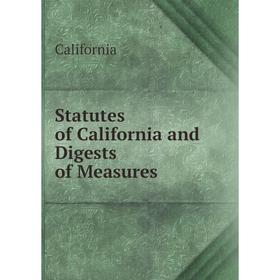 

Книга Statutes of California and Digests of Measures