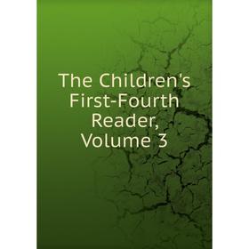 

Книга The Children's First-Fourth Reader, Volume 3