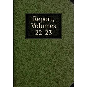 

Книга Report, Volumes 22-23