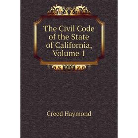 

Книга The Civil Code of the State of California, Volume 1