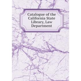 

Книга Catalogue of the California State Library, Law Department