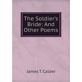 

Книга The Soldier's Bride: And Other Poems