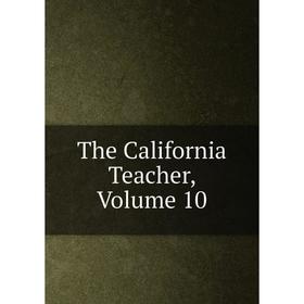 

Книга The California Teacher, Volume 10