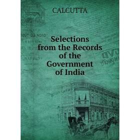 

Книга Selections from the Records of the Government of India