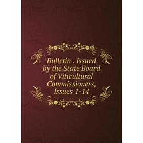 

Книга Bulletin. Issued by the State Board of Viticultural Commissioners, Issues 1-14