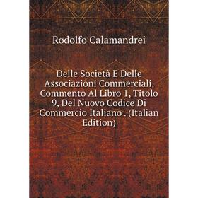 

Книга Delle Società E Delle Associazioni Commerciali, Commento Al Libro 1, Titolo 9, Del Nuovo Codice Di Commercio Italiano. (Italian Edition)