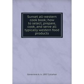 

Книга Sunset all-western cook book; how to select, prepare, cook, and serve all typically western food products