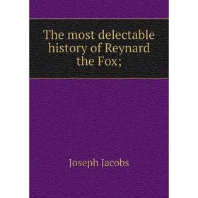 

Книга The most delectable history of Reynard the Fox
