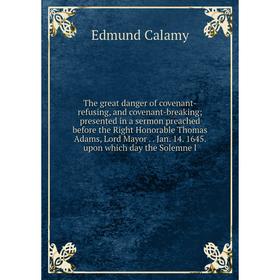 

Книга The great danger of covenant-refusing, and covenant-breaking; presented in a sermon preached before the Right Honorable Thomas Adams, Lord Mayor