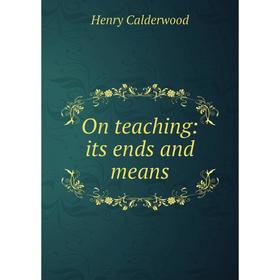 

Книга On teaching: its ends and means