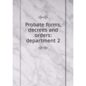 

Книга Probate forms, decrees and orders: department 2