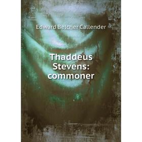 

Книга Thaddeus Stevens: commoner
