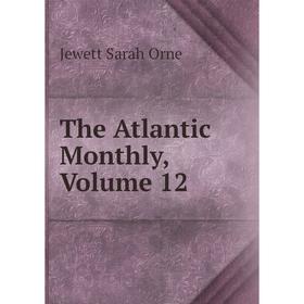 

Книга The Atlantic Monthly, Volume 12
