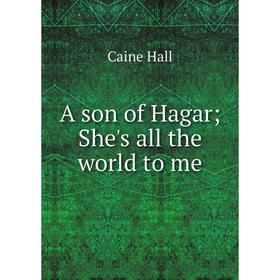 

Книга A son of Hagar; She's all the world to me