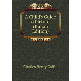 

Книга A Child's Guide to Pictures (Italian Edition)