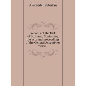 

Книга Records of the Kirk of Scotland, Containing the acts and proceedings of the General Assemblies Volume 1