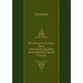 

Книга De Clemens-Roman: Deel. Wetenschappelijke Behandeling (Dutch Edition)