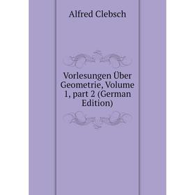 

Книга Vorlesungen Über Geometrie, Volume 1, part 2 (German Edition)